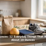 10 Ounces: 12 Everyday Things That Weigh About 10 Ounces
